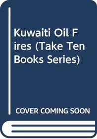 Kuwaiti Oil Fires (Take Ten Books Series)