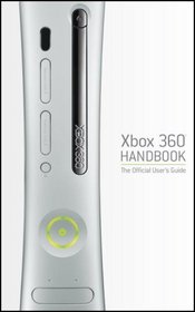 XBOX 360 Handbook: The Official User's Guide (Prima Official Game Guide)