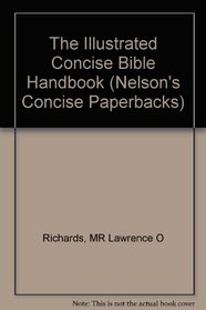 The Illustrated Concise Bible Handbook Nelson's Concise Series