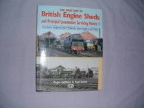 The Directory of British Engine Sheds and Principal Locomotive Servicing Points: Southern England, the Midlands, East Anglia and Wales v.1 (Vol 1)