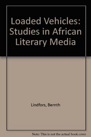Loaded Vehicles: Studies in African Literary Media