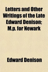 Letters and Other Writings of the Late Edward Denison; M.p. for Newark