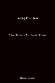 Falling Into Place: A Brief History Of New England Politics