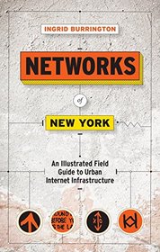 Networks of New York: An Illustrated Field Guide to Urban Internet Infrastructure