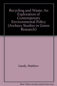 Recycling and Waste: An Exploration of Contemporary Environmental Policy (Avebury Studies in Green Research)