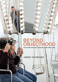 Beyond Objecthood: The Exhibition as a Critical Form since 1968 (MIT Press)