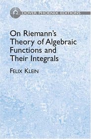 On Riemann's Theory of Algebraic Functions and Their Integrals : A Supplement to the Usual Treatises (Dover Phoenix Editions)