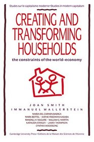 Creating and Transforming Households : The Constraints of the World-Economy (Studies in Modern Capitalism)