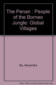 The Penan: People of the Borneo Jungle (Global Villages)