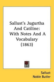 Sallust's Jugurtha And Catiline: With Notes And A Vocabulary (1863)