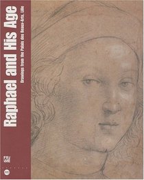 Raphael and His Age: Drawings from the Palais Des Beaux-Arts, Lille