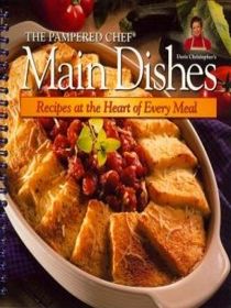 The Pampered Chef Main Dishes Recipes at the Heart of Every Meal
