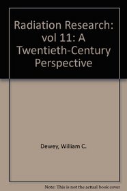 Radiation Research : A Twentieth-Century Perspective, Vol. II: Congress Proceedings (vol 11)