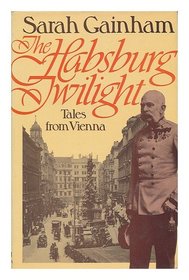 The Habsburg twilight : tales from Vienna