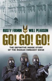 Go! Go! Go!: The Dramatic Inside Story of the Iranian Embassy Siege