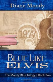 Blue Like Elvis (The Moody Blue Trilogy, Book 2)