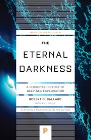 The Eternal Darkness: A Personal History of Deep-Sea Exploration (Princeton Science Library)