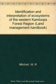 Identification and interpretation of ecosystems of the western Kamloops Forest Region (Land management handbook)