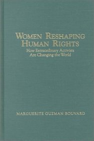 Women Reshaping Human Rights: How Extraordinary Activists Are Changing the World