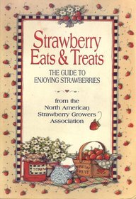 Strawberry Eats & Treats: The Guide to Enjoying Strawberries