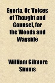 Egeria, Or, Voices of Thought and Counsel, for the Woods and Wayside