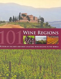 101 Wine Regions: A Tour of the Best and Most Uplifting Wine Regions in the World