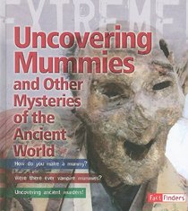 Uncovering Mummies and Other Mysteries of the Ancient World (Extreme Adventures!) (Fact Finders)