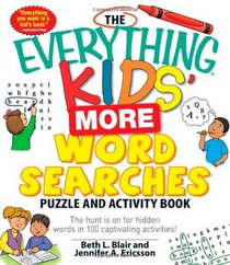 The Everything Kids' More Word Searches Puzzle and Activity Book: The hunt is on for hidden words in 100 captivating activities (Everything Kids Series)