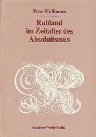 Russland im Zeitalter des Absolutismus (Quellen und Studien zur Geschichte Osteuropas) (German Edition)
