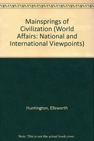 Mainsprings of Civilization (World Affairs: National and International Viewpoints)