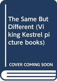 The Same But Different (Viking Kestrel Picture Books)