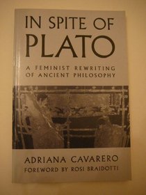 In Spite of Plato: Feminist Rewriting of Ancient Philosophy