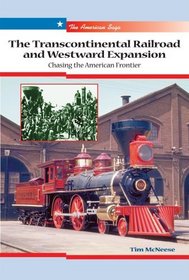 The Transcontinental Railroad And Westward Expansion: Chasing the American Frontier (The American Saga)