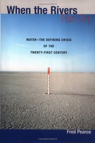 When the Rivers Run Dry: Water--The Defining Crisis of the Twenty-First Century