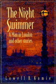 The Night Swimmer - A Man in London and Other Stories