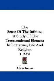 The Sense Of The Infinite: A Study Of The Transcendental Element In Literature, Life And Religion (1908)