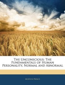 The Unconscious: The Fundamentals of Human Personality, Normal and Abnormal