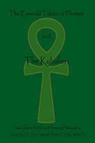 The Emerald Tablet of  Hermes & The Kybalion: Two Classic Bookson Hermetic Philosophy