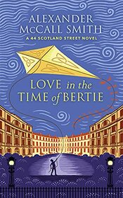 Love in the Time of Bertie: A 44 Scotland Street Novel