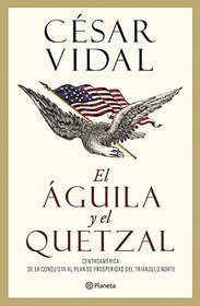 El guila y el quetzal (Spanish Edition)
