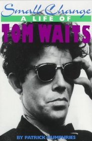Small Change : A Life of Tom Waits