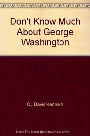 Don't Know Much About George Washington (Don't Know Much About)