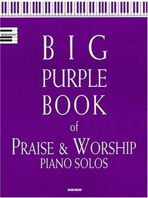 Big Purple Book of Praise and Worship Piano Solos