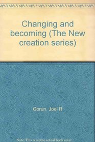 Changing and becoming (The New creation series)