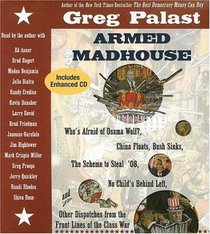 Armed Madhouse: Who's Afraid of Osama Wolf? China Floats, Bush Sinks, The Scheme to Steal '08, No Child's Behind Left, and Other Dispatches from the Front Lines of the Class War (Audio CD)
