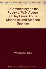 A Commentary on the Poetry of W.H. Auden, C. Day Lewis, Louis Macneice, and Stephen Spender