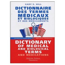 French to English and English to French Dictionary of Medical and Biological Terms and Medications : Dictionnaire Francais - Anglais et Anglais - Francais ... Medicaux et Biologiques et des Medicaments