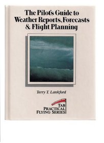 The Pilot's Guide to Weather Reports, Forecasts and Flight Planning (Practical Flying Series)