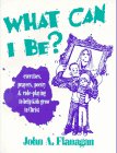 What Can I Be: Exercises, Prayers, Poetry and Role-Playing to Help Kic Grow in Christ