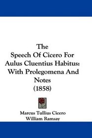 The Speech Of Cicero For Aulus Cluentius Habitus: With Prolegomena And Notes (1858)